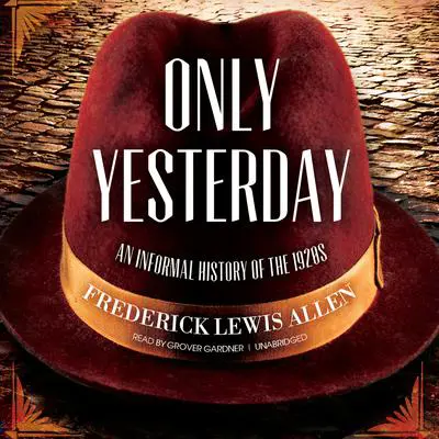 Only Yesterday: An Informal History of the 1920s Audibook, by Frederick Lewis Allen