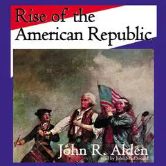 Rise of the American Republic Audibook, by John R. Alden