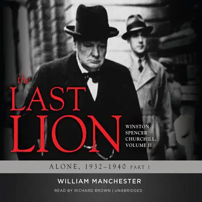 The Last Lion: Winston Spencer Churchill, Vol. 2: Alone, 1932–1940 Audibook, by William Manchester