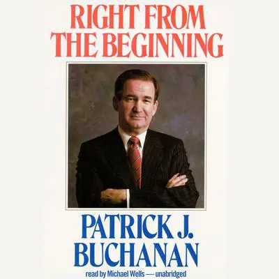 Right from the Beginning Audibook, by Patrick J. Buchanan