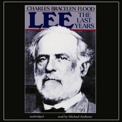 Lee: The Last Years Audibook, by Charles Bracelen Flood