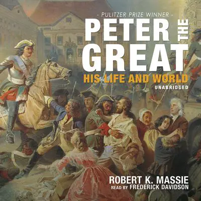 Peter the Great: His Life and World Audibook, by Robert K. Massie