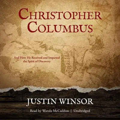Christopher Columbus: And How He Received and Imparted the Spirit of Discovery Audibook, by Justin Winsor