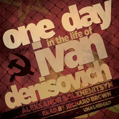 One Day in the Life of Ivan Denisovich Audibook, by Aleksandr Solzhenitsyn