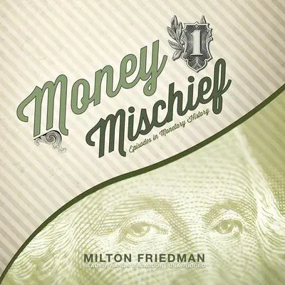 Money Mischief: Episodes in Monetary History Audibook, by Milton Friedman