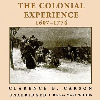 A Basic History of the United States, Vol. 1: The Colonial Experience, 1607–1774 Audibook, by Clarence B. Carson