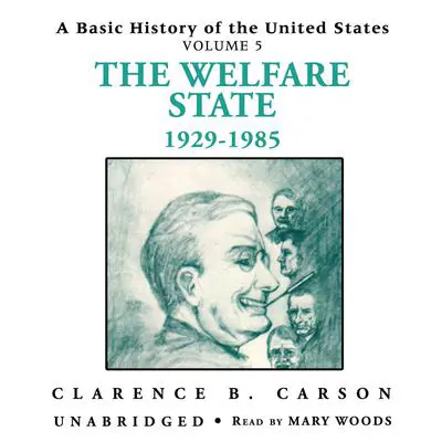A Basic History of the United States, Vol. 5: The Welfare State, 1929–1985 Audibook, by Clarence B. Carson