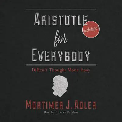 Aristotle for Everybody: Difficult Thought Made Easy Audibook, by Mortimer J. Adler