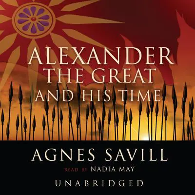 Alexander the Great and His Time Audibook, by Agnes Savill