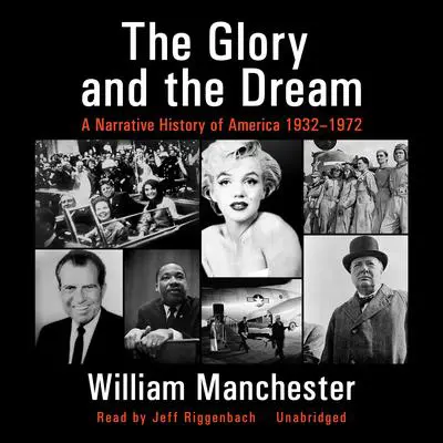 The Glory and the Dream: A Narrative History of America, 1932–1972 Audibook, by William Manchester