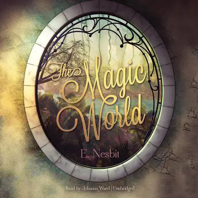 The Magic World Audibook, by Edith Nesbit