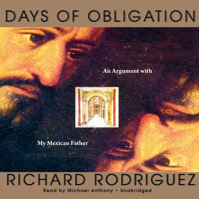 Days of Obligation: An Argument with My Mexican Father Audibook, by Richard Rodriguez
