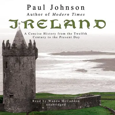 Ireland: A Concise History from the Twelfth Century to the Present Day Audibook, by Paul Johnson