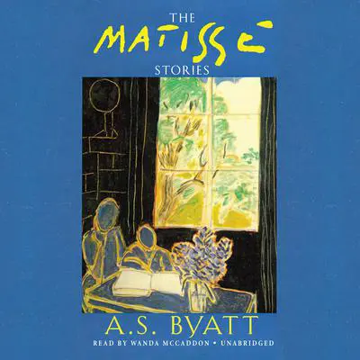The Matisse Stories Audibook, by A. S. Byatt