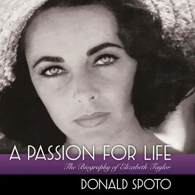 A Passion for Life: The Biography of Elizabeth Taylor Audibook, by Donald Spoto