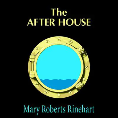 The After House: A Story of Love, Mystery, and a Private Yacht Audibook, by Mary Roberts Rinehart