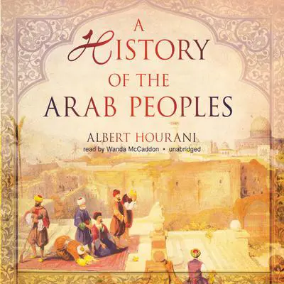 A History of the Arab Peoples Audibook, by Albert Hourani