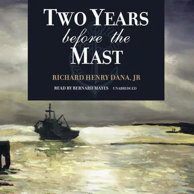 Two Years before the Mast Audibook, by Richard Henry Dana