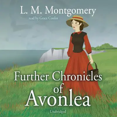 Further Chronicles of Avonlea Audibook, by L. M. Montgomery