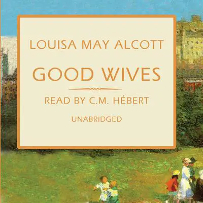 Good Wives: The March Family Series Audibook, by Louisa May Alcott