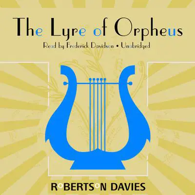 The Lyre of Orpheus: The Cornish Trilogy, Book 3 Audibook, by Robertson Davies