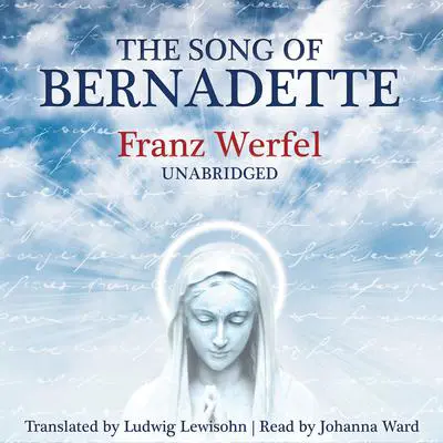 The Song of Bernadette Audibook, by Franz Werfel