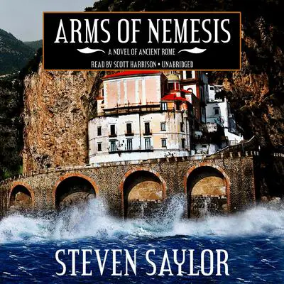 Arms of Nemesis: A Novel of Ancient Rome Audibook, by Steven Saylor