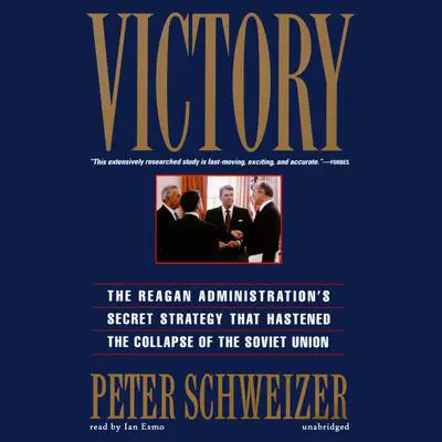 Victory: The Reagan Administration’s Secret Strategy That Hastened the Collapse of the Soviet Union Audibook, by Peter Schweizer