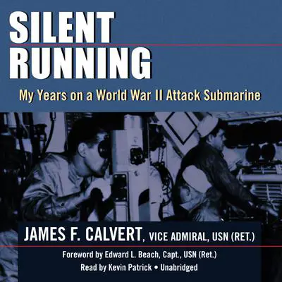 Silent Running: My Years on a World War II Attack Submarine Audibook, by James F. Calvert