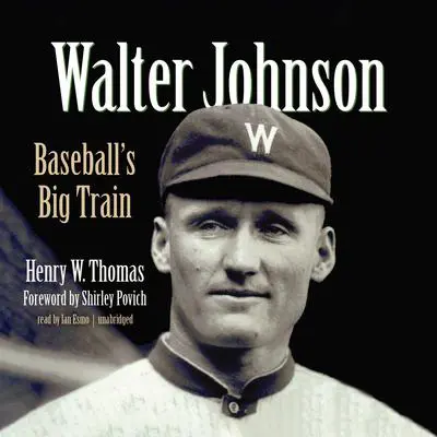 Walter Johnson: Baseball’s Big Train Audibook, by Henry W. Thomas