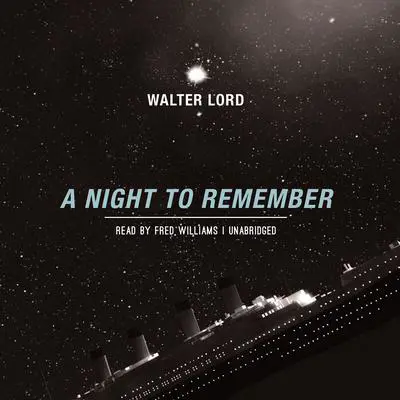 A Night to Remember: The Classic Account of the Final Hours of the Titanic Audibook, by Walter Lord