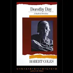 Dorothy Day: A Radical Devotion Audibook, by Robert Coles