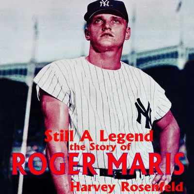 Still a Legend: The Story of Roger Maris Audibook, by Harvey Rosenfeld