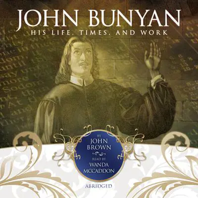 John Bunyan: His Life, Times, and Work Audibook, by John Brown