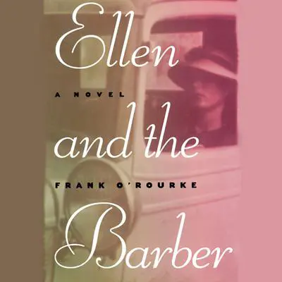 Ellen and the Barber: Three Love Stories of the Thirties Audibook, by Frank O'Rourke
