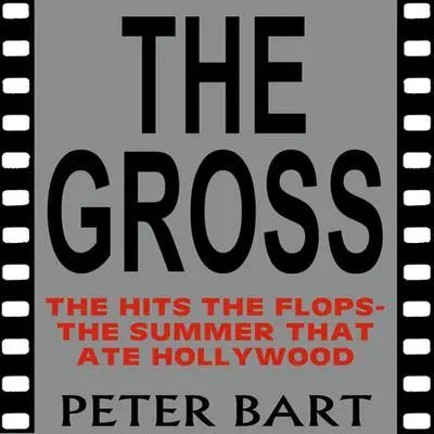 The Gross: The Hits, the Flops: The Summer that Ate Hollywood Audibook, by Peter Bart