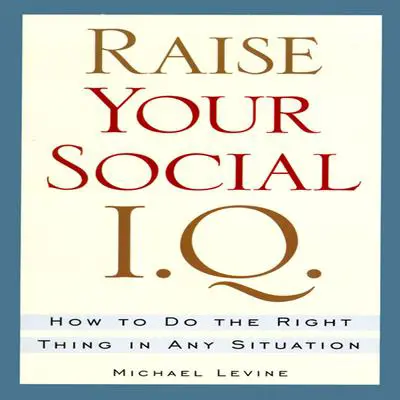 Raise Your Social I.Q.: How To Do the Right Thing in Any Situation Audibook, by Michael Levine