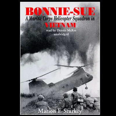Bonnie-Sue: A Marine Corps Helicopter Squadron in Vietnam Audibook, by Marion F. Sturkey