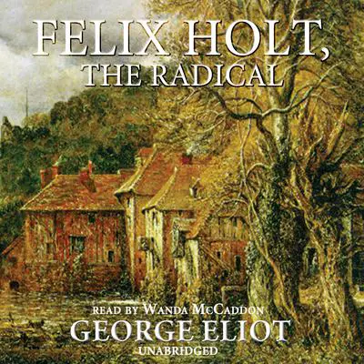 Felix Holt, the Radical Audibook, by George Eliot