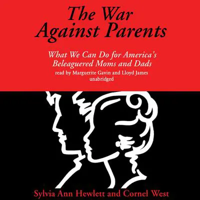 The War against Parents: What We Can Do for America’s Beleaguered Moms and Dads Audibook, by Sylvia Ann Hewlett