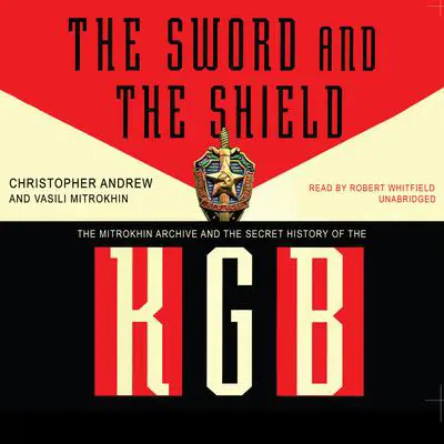 The Sword and the Shield: The Mitrokhin Archive and the Secret History of the KGB Audibook, by Christopher Andrew