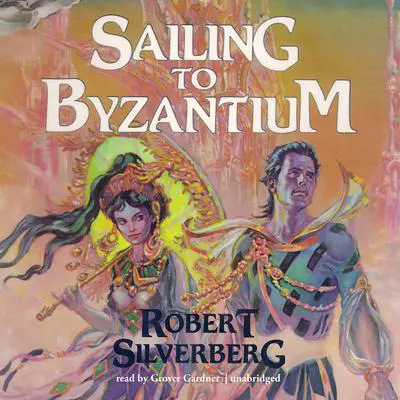 Sailing to Byzantium Audibook, by Robert Silverberg