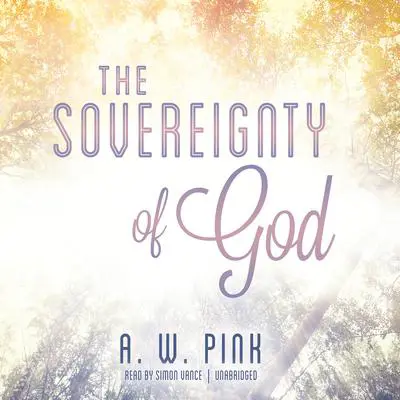 The Sovereignty of God Audibook, by Arthur W. Pink