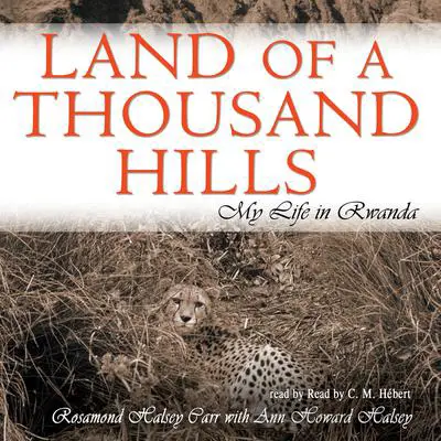 Land of a Thousand Hills: My Life in Rwanda Audibook, by Rosamond Halsey Carr