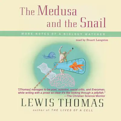 The Medusa and the Snail: More Notes of a Biology Watcher Audibook, by Lewis Thomas