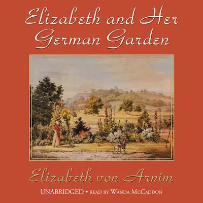 Elizabeth and Her German Garden Audibook, by Elizabeth von Arnim