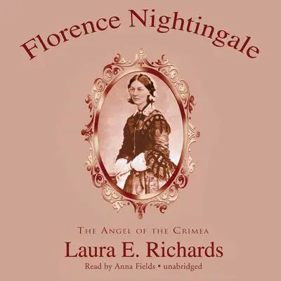 Florence Nightingale: The Angel of the Crimea Audibook, by Laura E. Richards