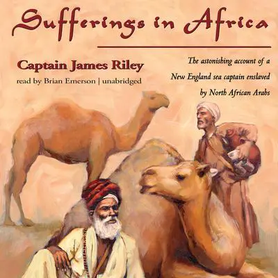 Sufferings in Africa: Captain Riley’s Narrative Audibook, by Captain James Riley