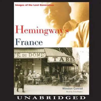 Hemingway’s France: Images of the Lost Generation Audibook, by Winston Conrad