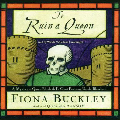 To Ruin a Queen: A Mystery at Queen Elizabeth I’s Court Audibook, by Fiona Buckley